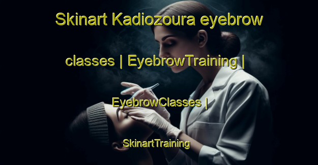 Skinart Kadiozoura eyebrow classes | EyebrowTraining | EyebrowClasses | SkinartTraining-Togo
